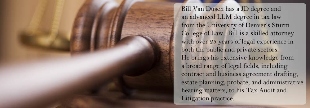 image of a gavel. Bill Van Dusen has a JD degree and an advanced LLM degree in tax law from the University of Denver's Sturm College of Law.